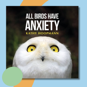 Book by Kathy Hoopmann All Birds Have Anxiety Cover